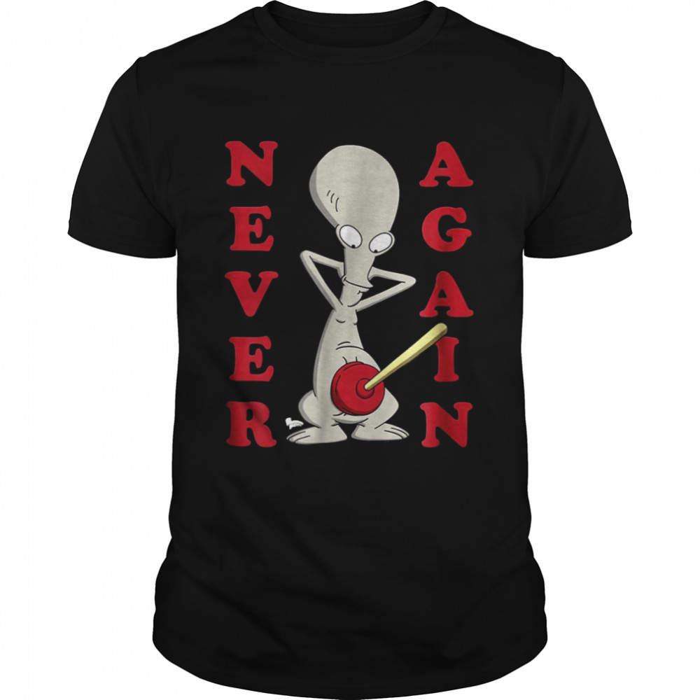 American Dad Roger Plunger Never Again shirt