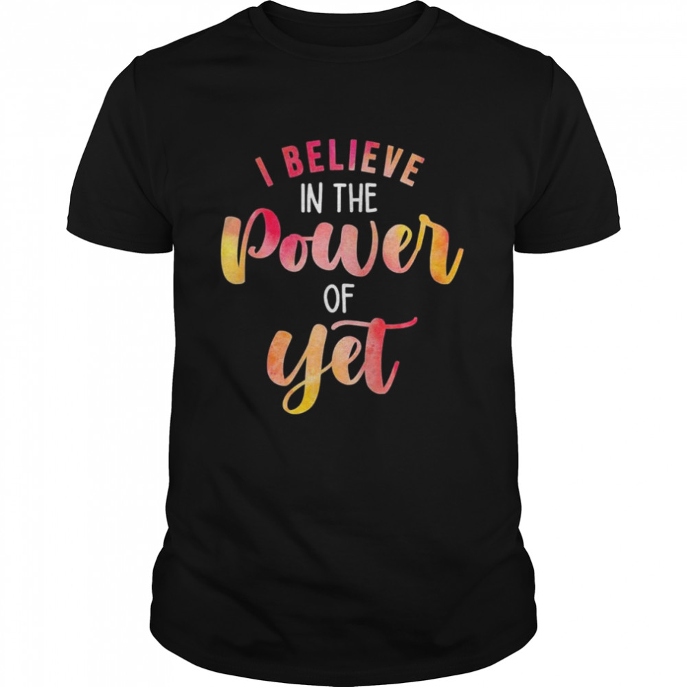 Believe In The Power of Yet Motivational Growth Teacher T-Shirt