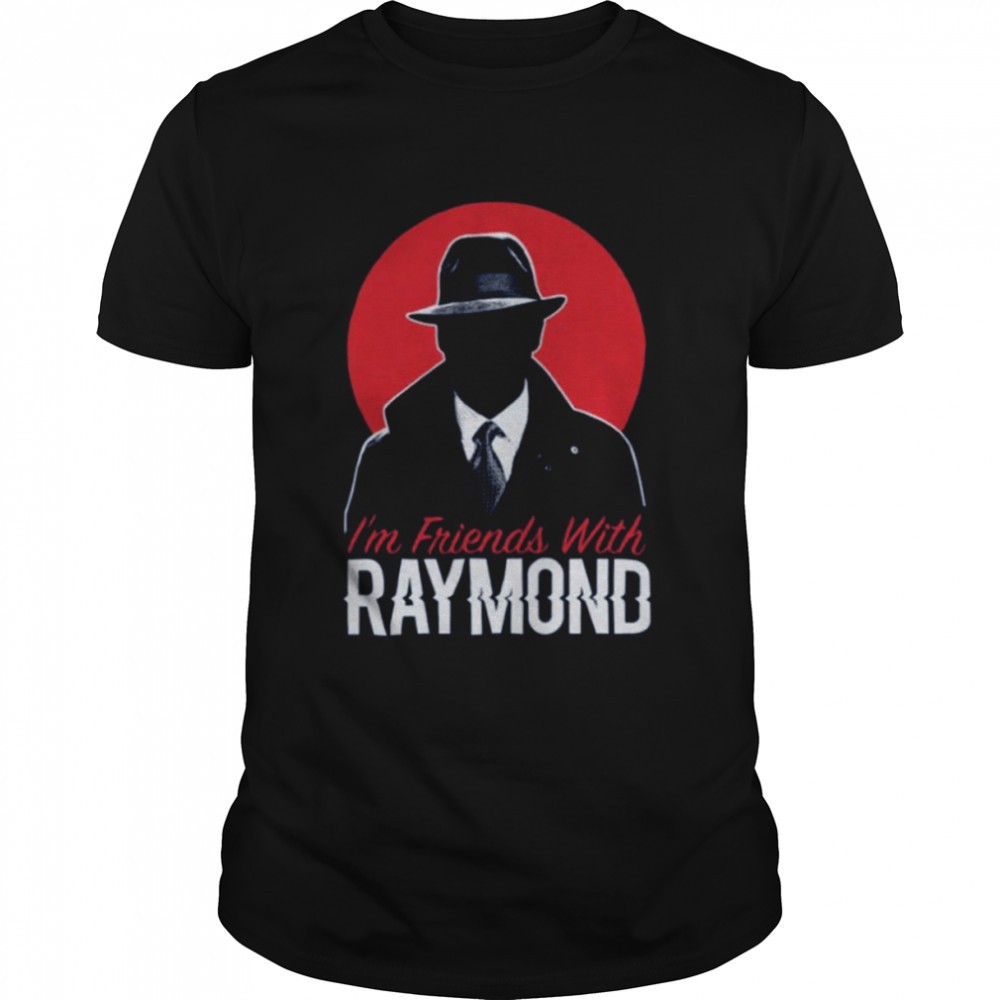 Blacklist I’m Friends With Raymond shirt