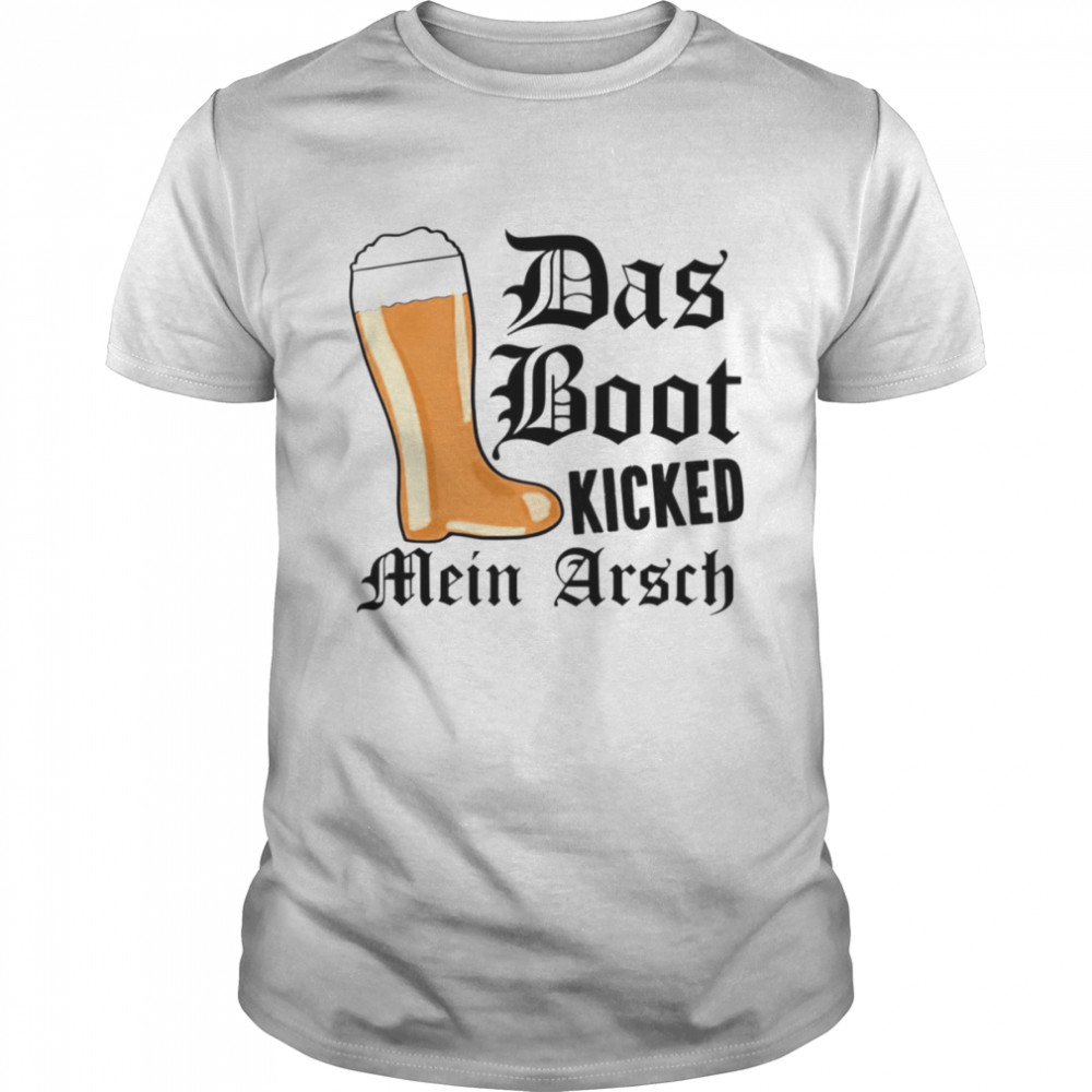 Das Boot Kicked Mein Arsch shirt