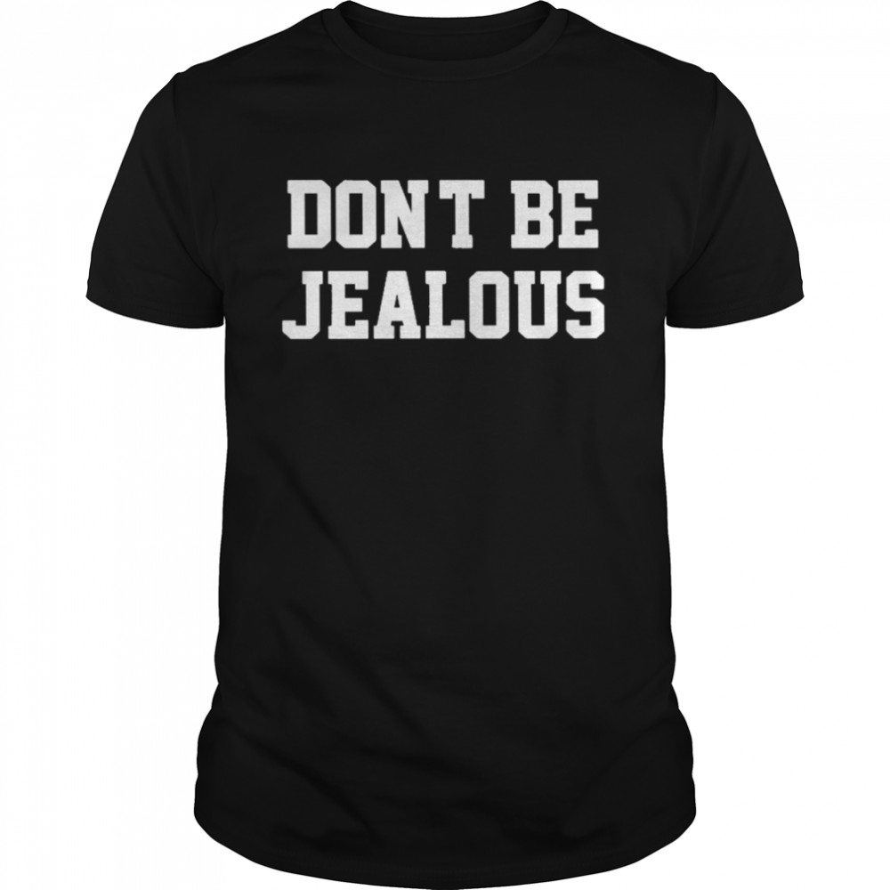 Don’t Be Jealous Shirt