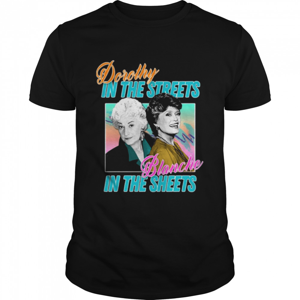 Dorothy In The Streets Blanche In The Sheet Golden Girls shirt