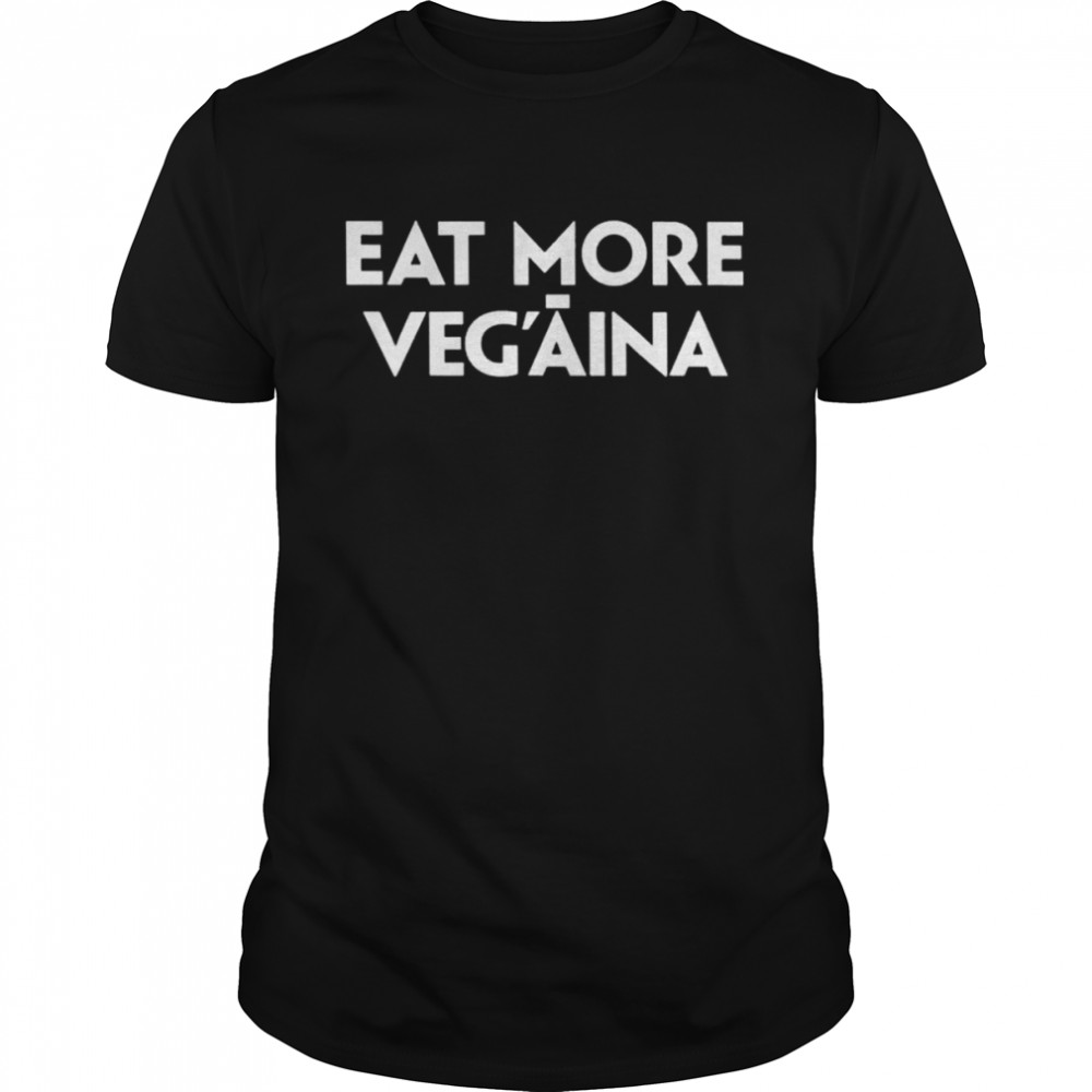 Eat More Veg’aina 2022 shirt