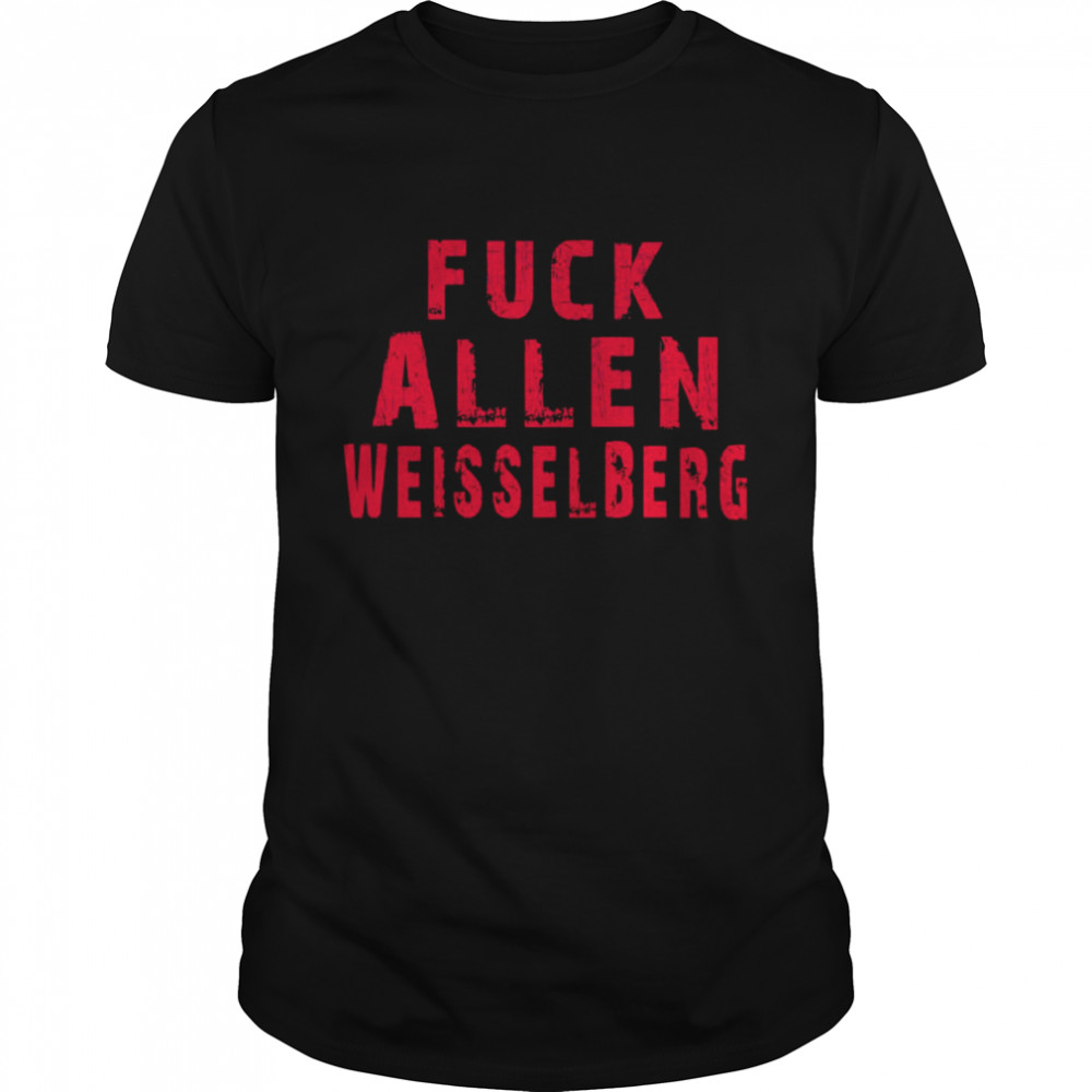 Fuck Weisselberg Fuck Allen Fuck Weisselberg Allen shirt