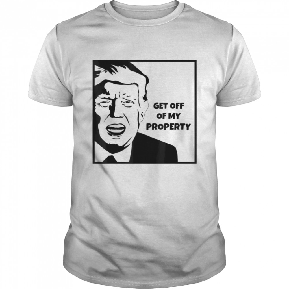 Get Off Of My Property Cartoon FBI Raid Donald Trump T- Classic Men's T-shirt