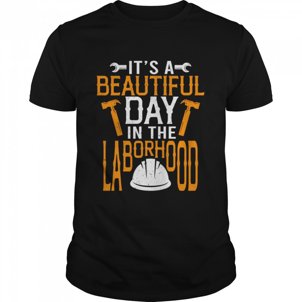 Happy Labor Day It’s A Beautiful Day In The Laborhood shirt