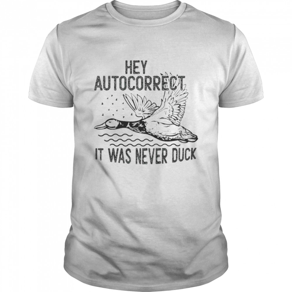 Hey autocorrect it was never duck shirt