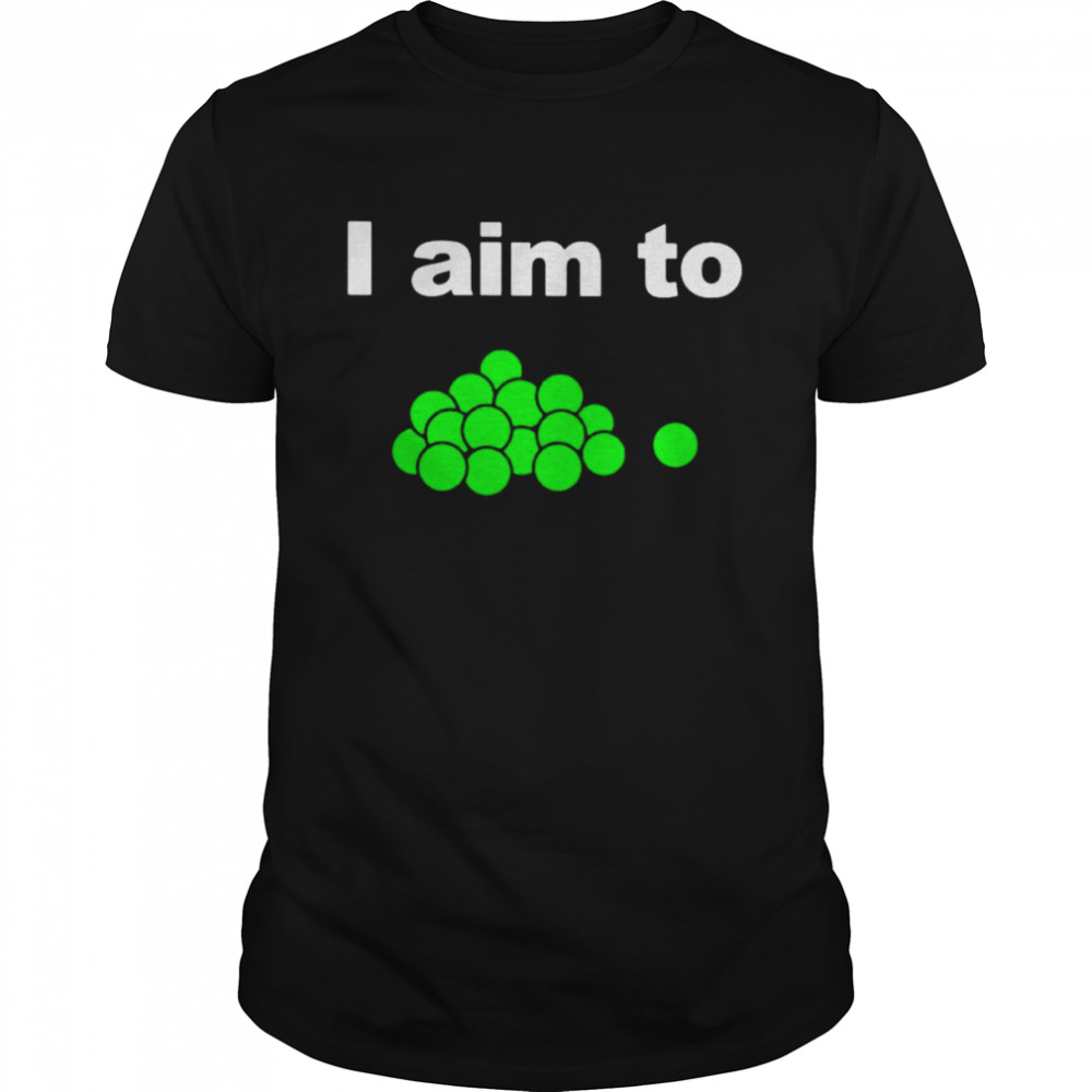 I aim to shirt