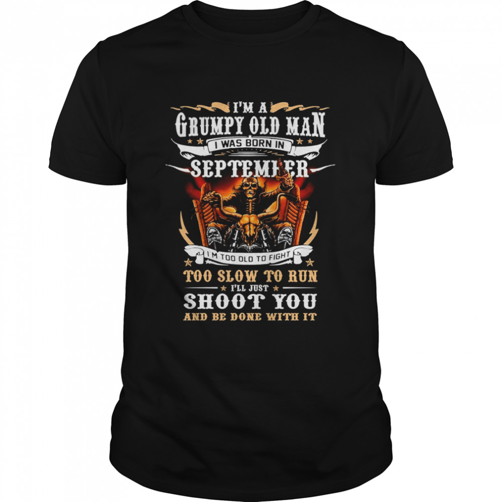 I’m A Grumpy Old Man I Was Born In September Birthday shirt