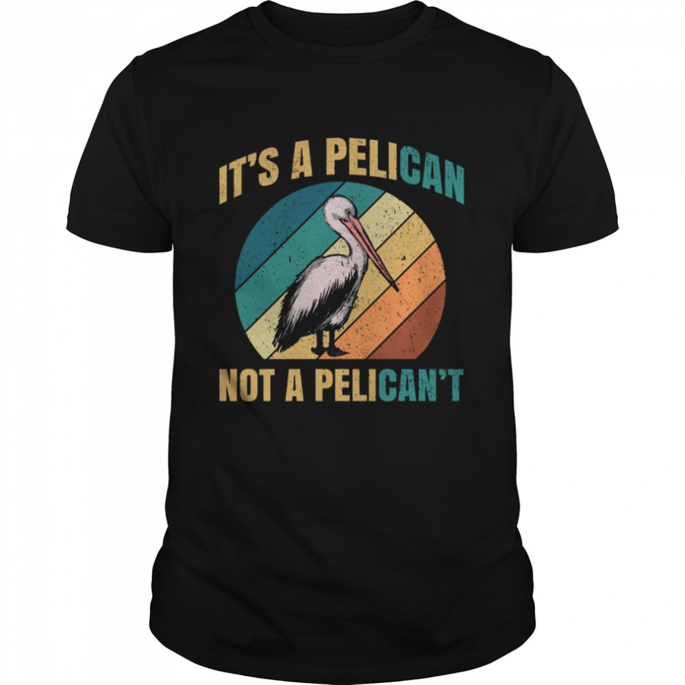 It’s A Pelican Not Pelican’t Funny Pelican Vintage Retro shirt