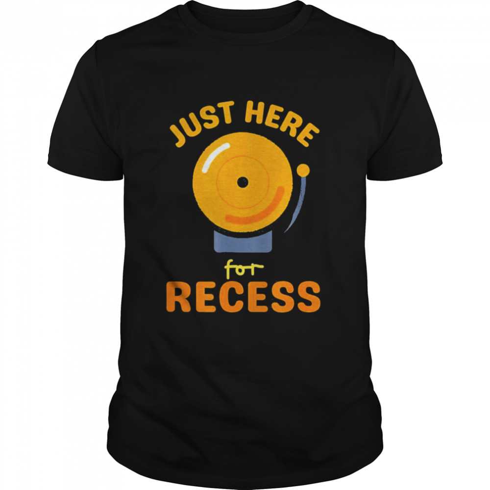 Just Here For Recess Bell – Back To School Recess T-Shirt