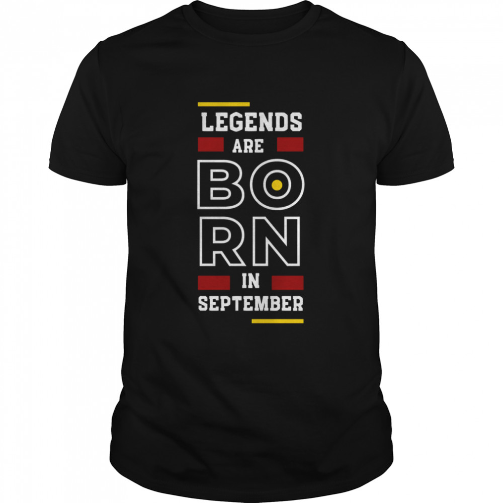 Legends Are Born In September shirt