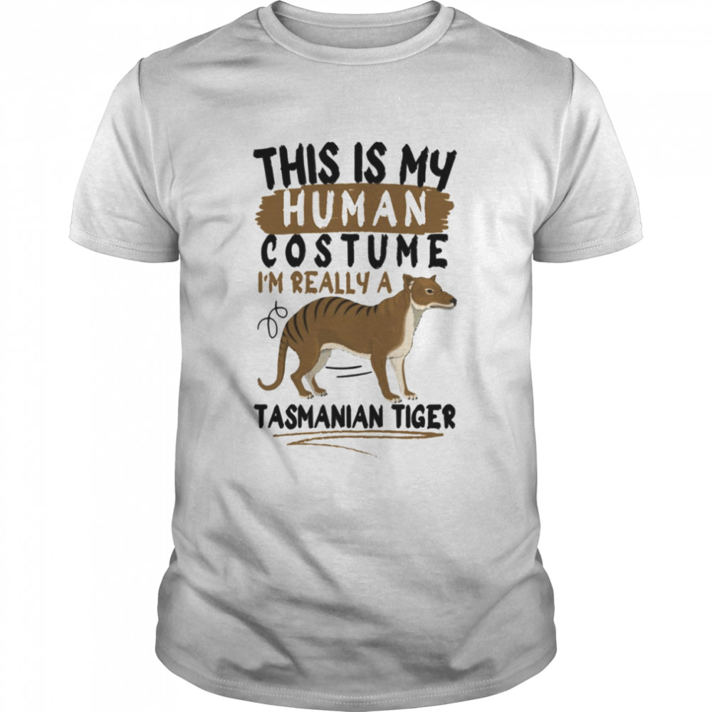 This Is My Human Costume I’m Really A Tasmanian Tiger shirt