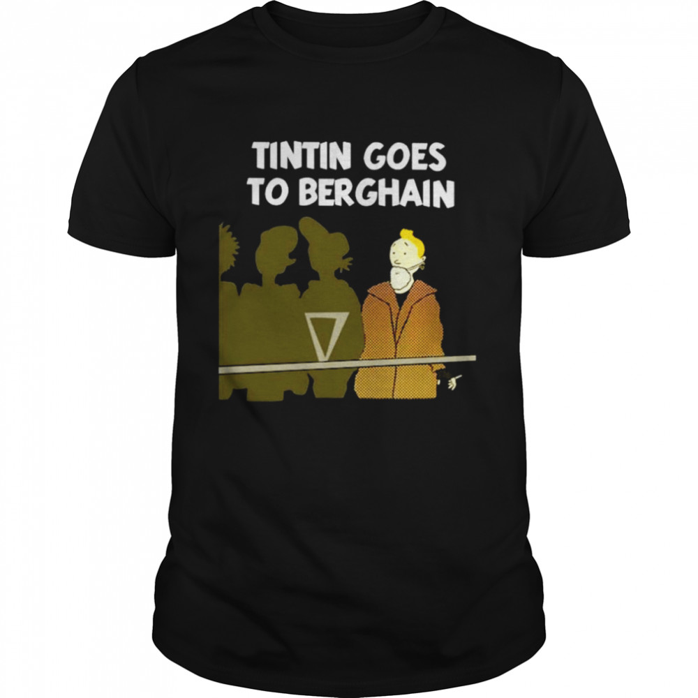 Tintin goes to berghain shirt