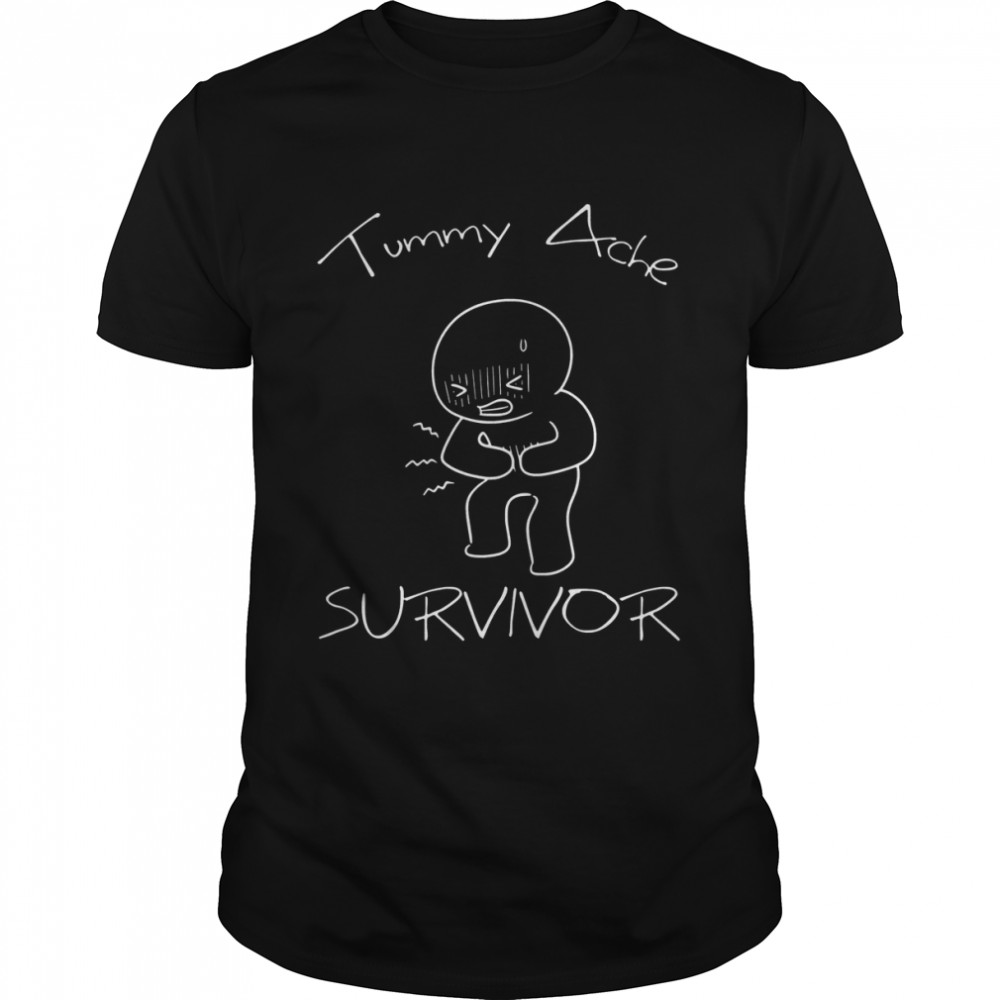 Tummy Ache Survivor shirt