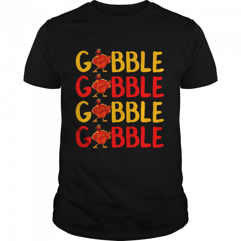 Turkey Gobble Thanksgiving shirt