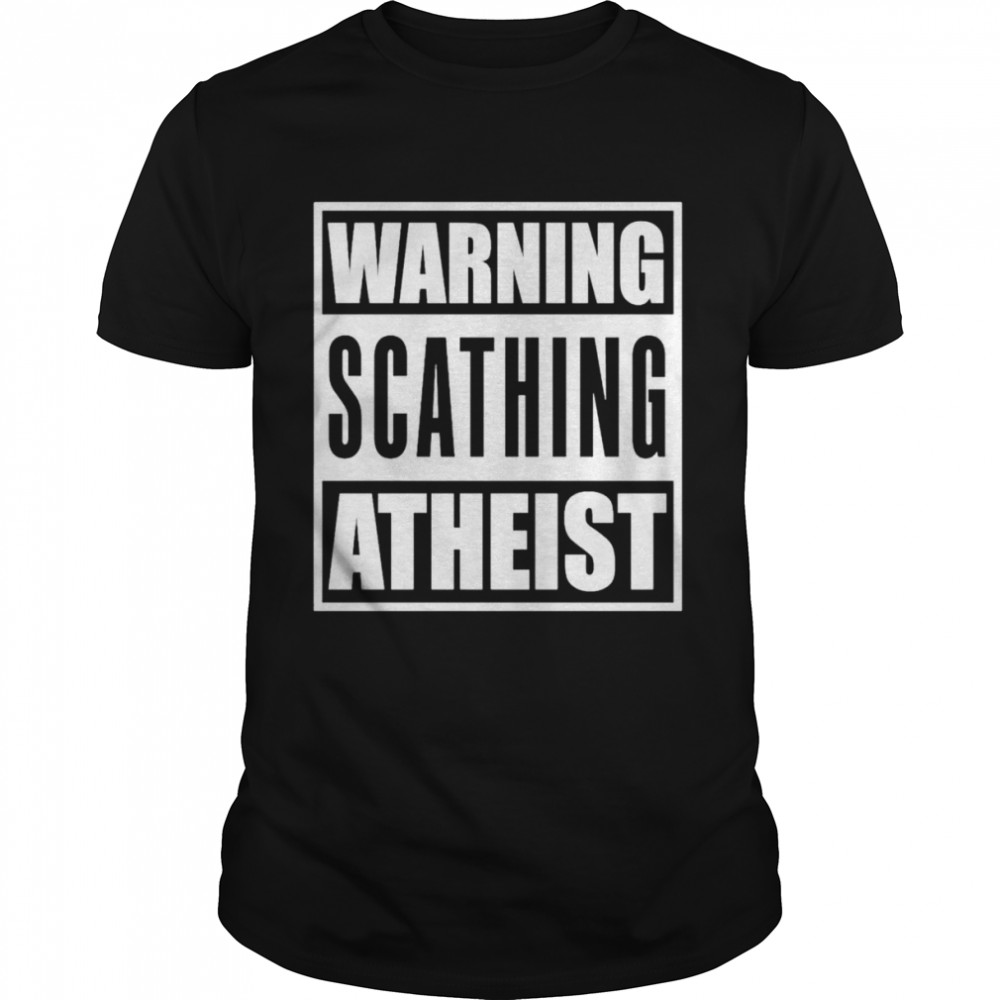 Warning scathing atheist shirt