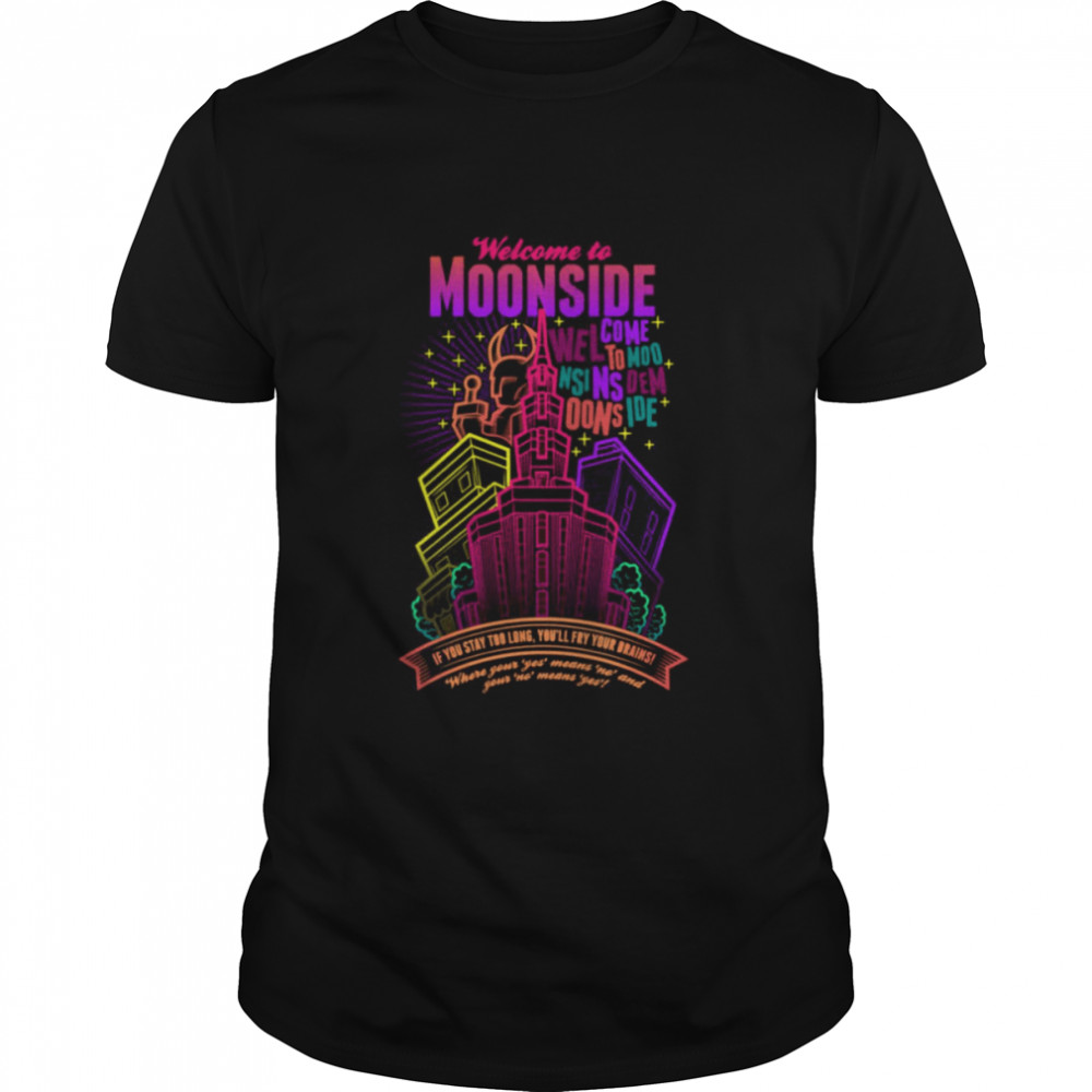 Welcome To Moonside If You Stay Too Long You’ll Fry Your Brains shirt Classic Men's T-shirt