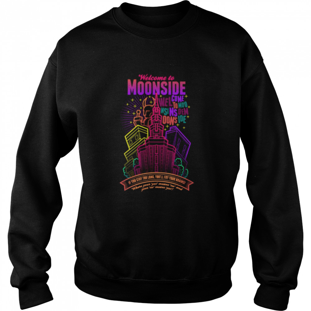 Welcome To Moonside If You Stay Too Long You’ll Fry Your Brains shirt Unisex Sweatshirt