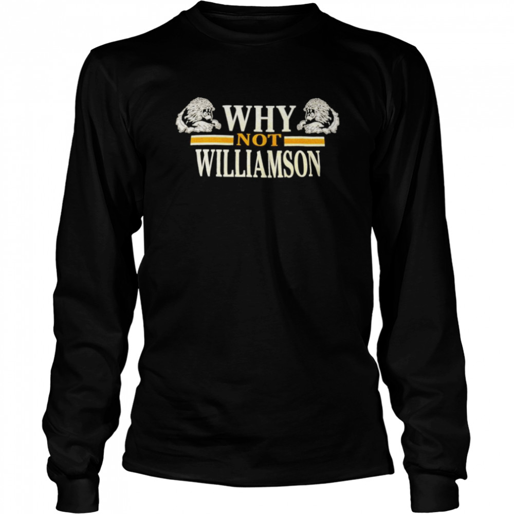 Why not Williamson shirt Long Sleeved T-shirt
