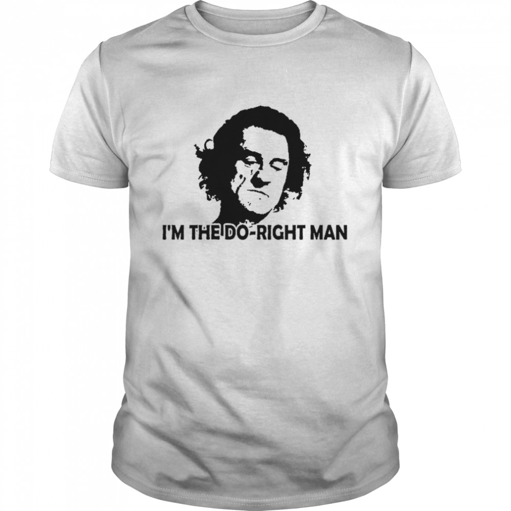 I’m The Do-Right Man shirt