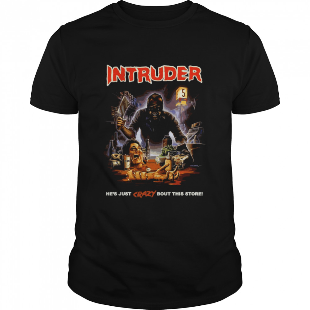 Intruder He’s Just Crazy Bout This Store Horror shirt