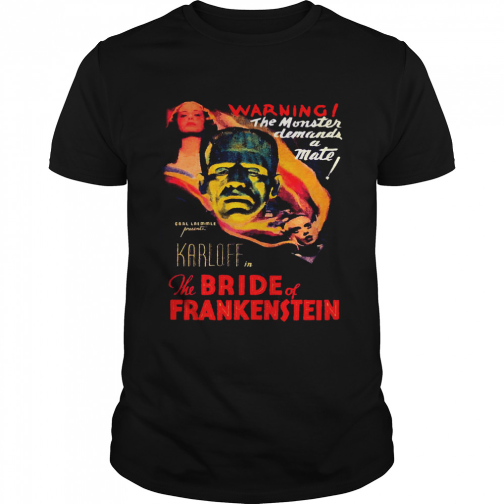 The Bride Of Frankenstein 1935 Warning The Monster Demands A Mate shirt