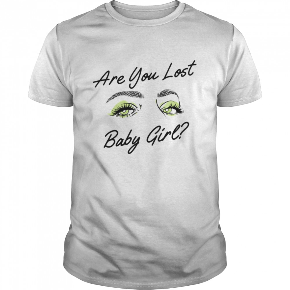 Are You Lost Babygirl Laura Eyes 365 Days Dark shirt