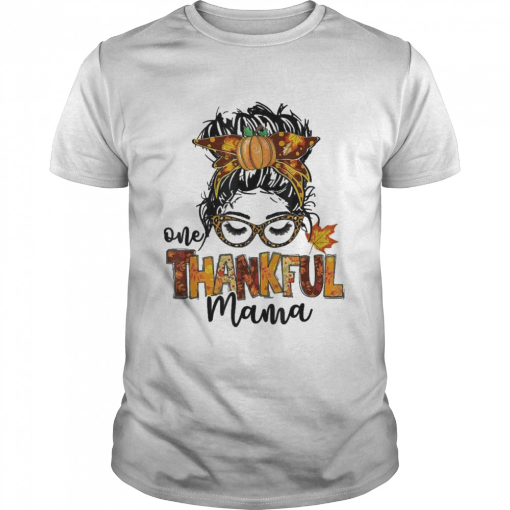 One Thankful Mama Funny Messy Bun Fall Autumn Thanksgiving Shirt