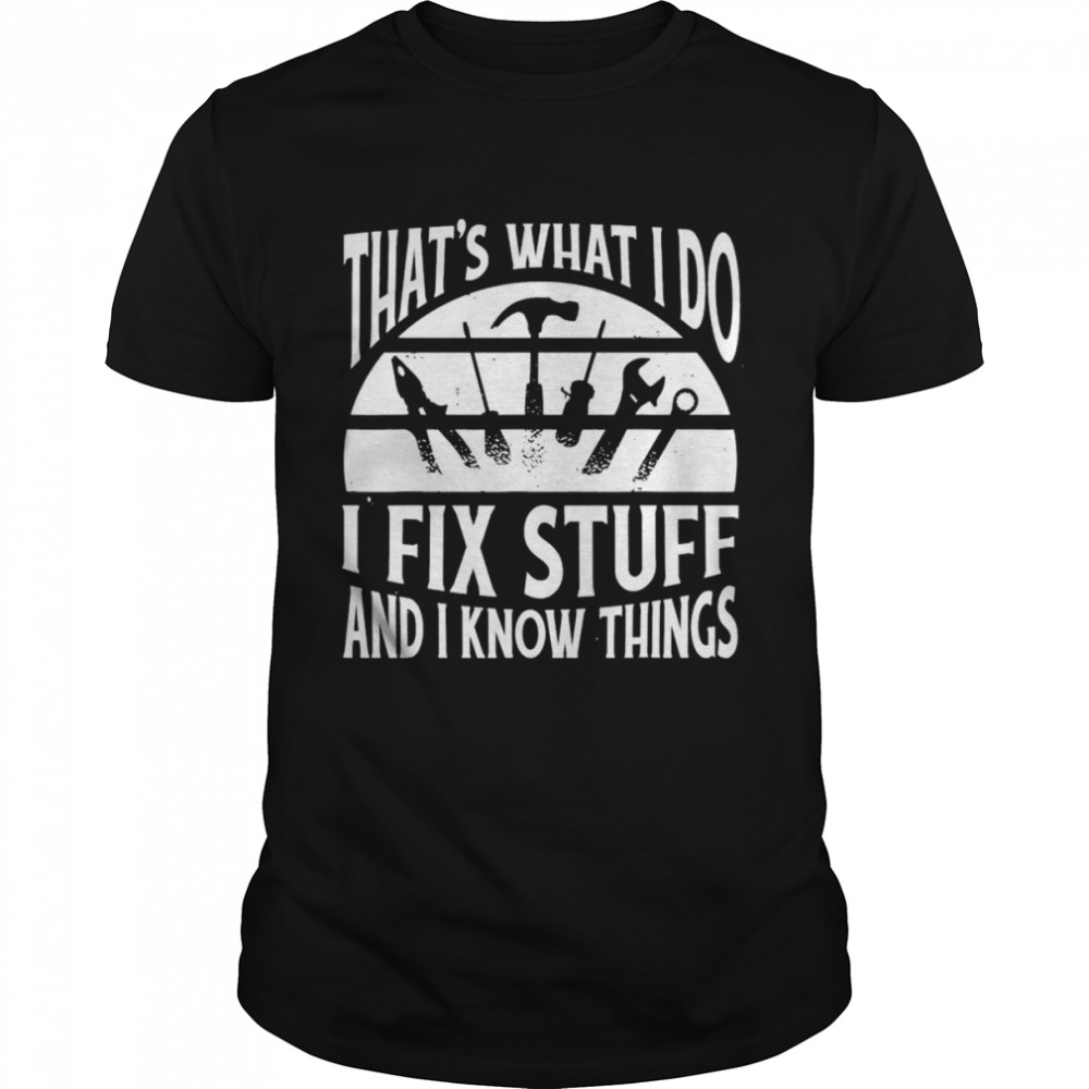 That’s What I Do I Fix Stuff and Things T-Shirt