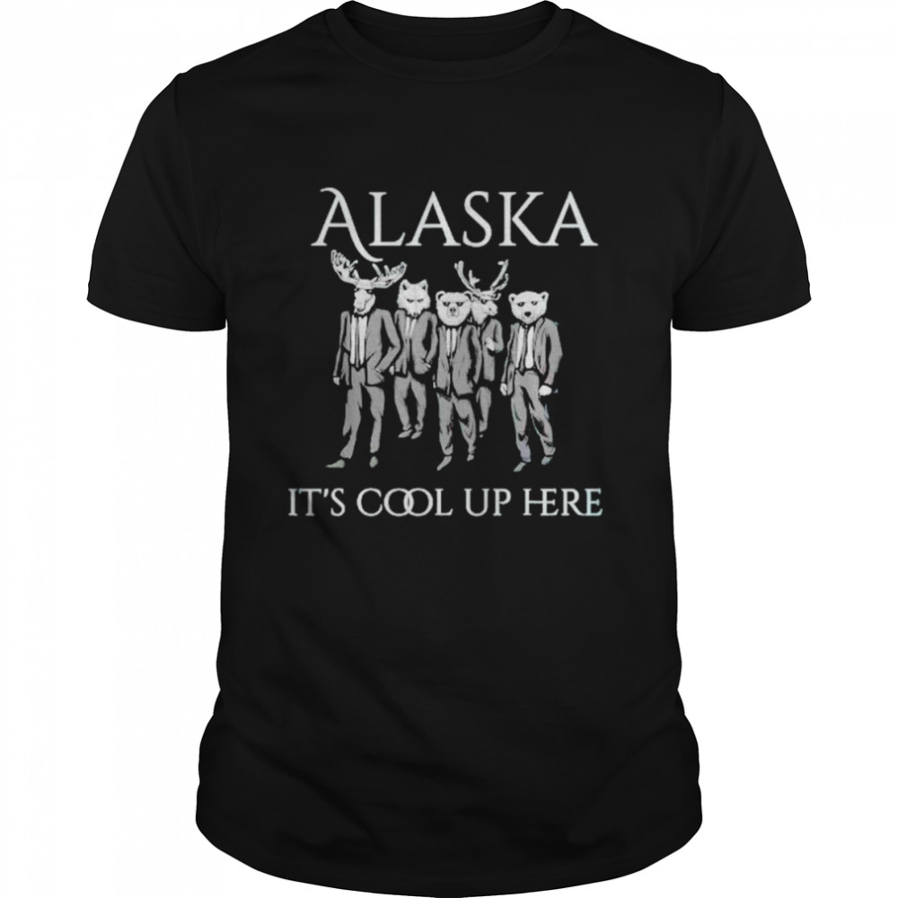 Alaska it’s cool up here shirt