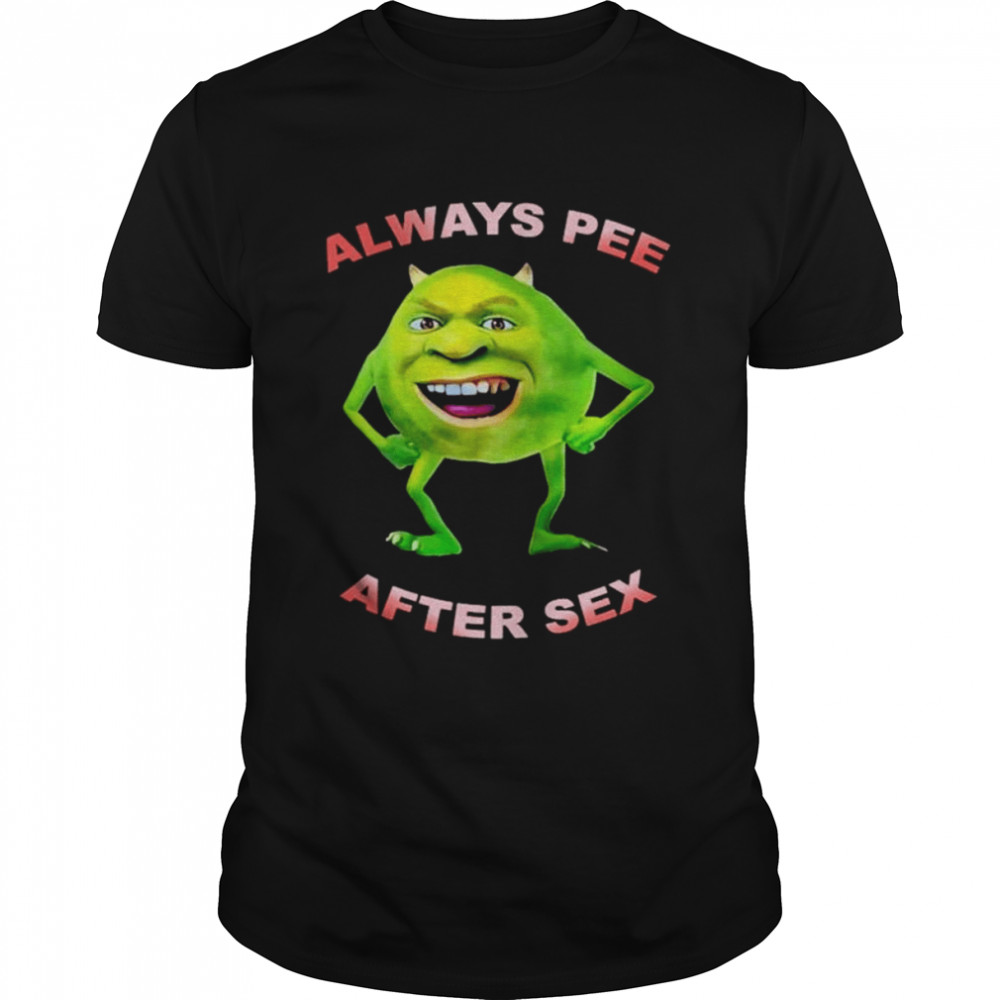 Always pee after sex shirt