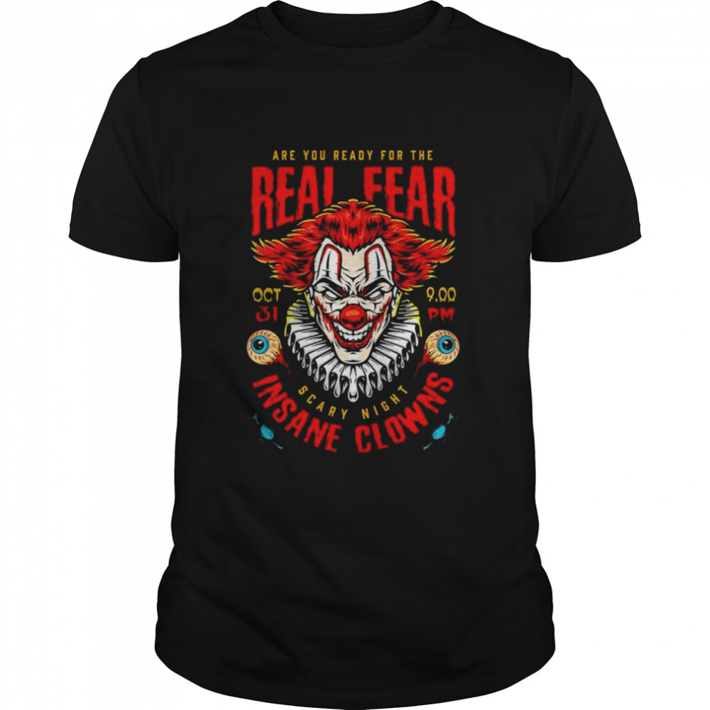 Are you ready for the real fear scary night insane clowns shirt