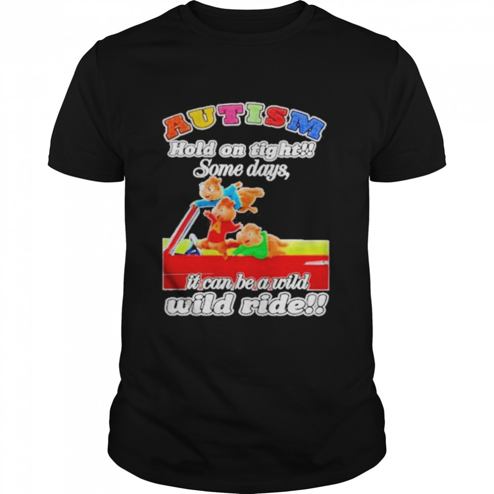 Autism Hold On Tight Some Days It Can Be A Wild Wild Ride Shirt