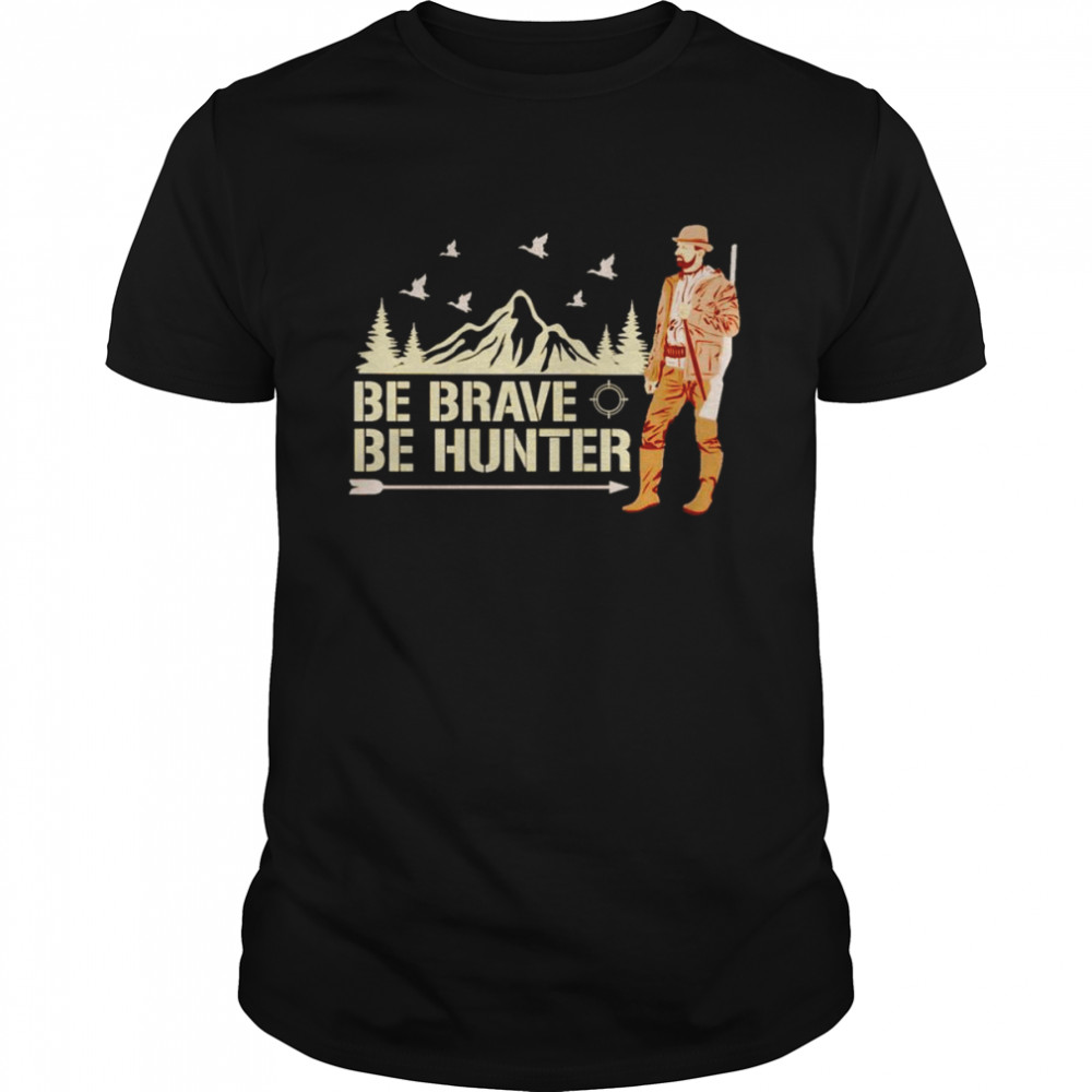 Be brave be hunter shirt Classic Men's T-shirt