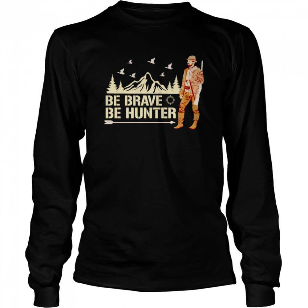 Be brave be hunter shirt Long Sleeved T-shirt
