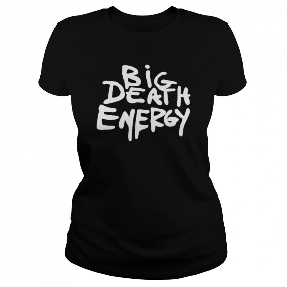 Big Death Energy  Classic Women's T-shirt