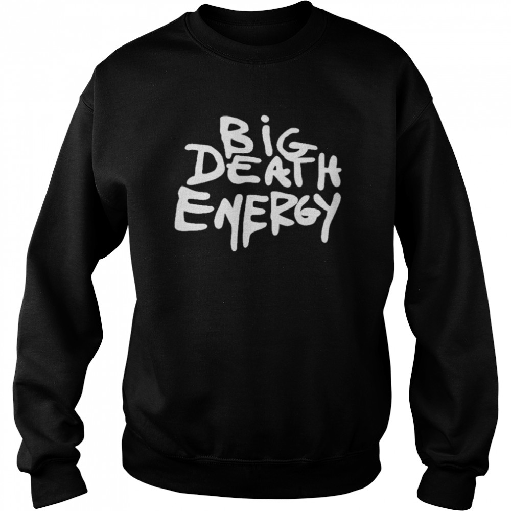 Big Death Energy  Unisex Sweatshirt