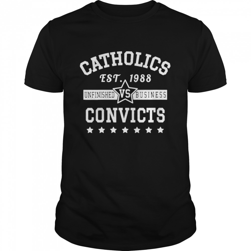 Catholics Vs Convicts 1988 Unfinished Business Shirt