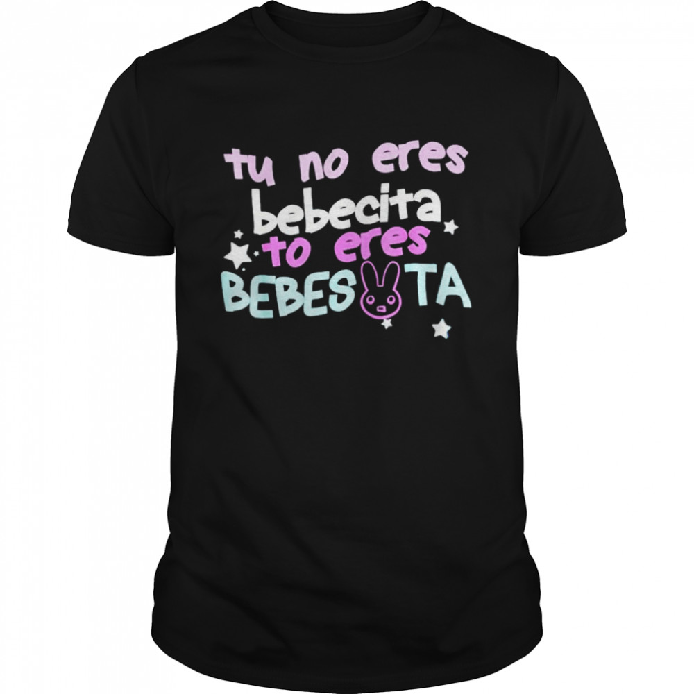 Cute tu no eres bebecita to eres bebesota bunny shirt