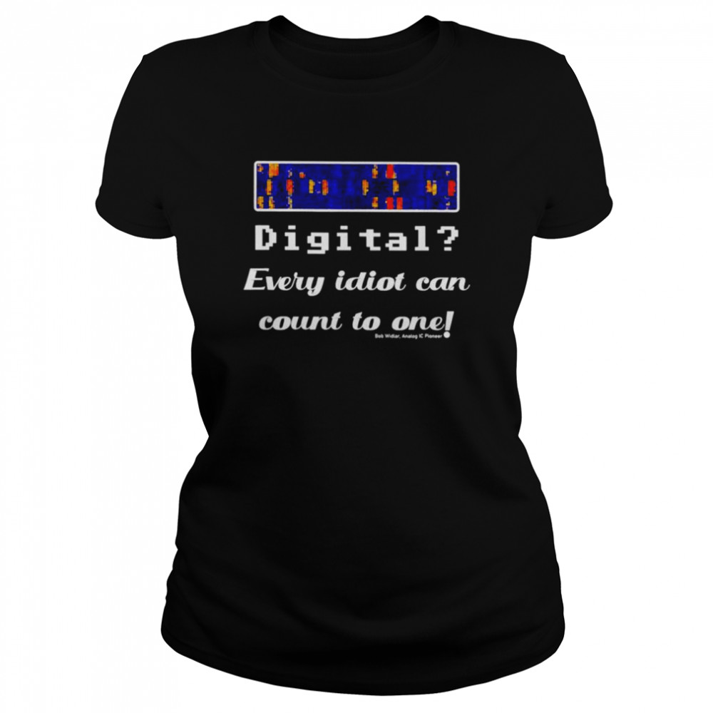 Digital every idiot can count to one shirt Classic Women's T-shirt