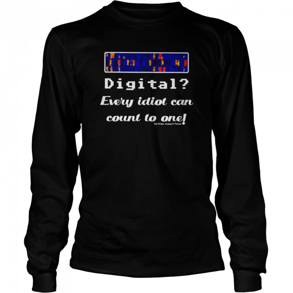 Digital every idiot can count to one shirt Long Sleeved T-shirt