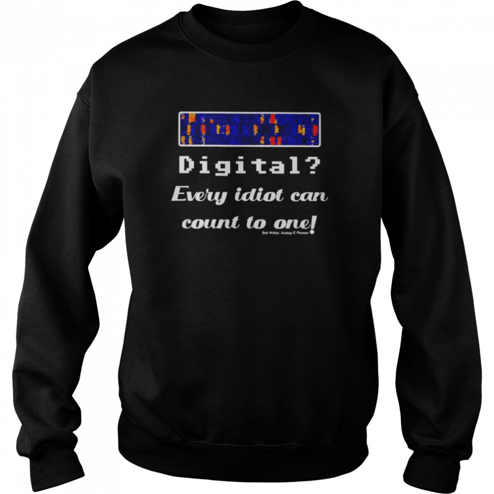 Digital every idiot can count to one shirt Unisex Sweatshirt