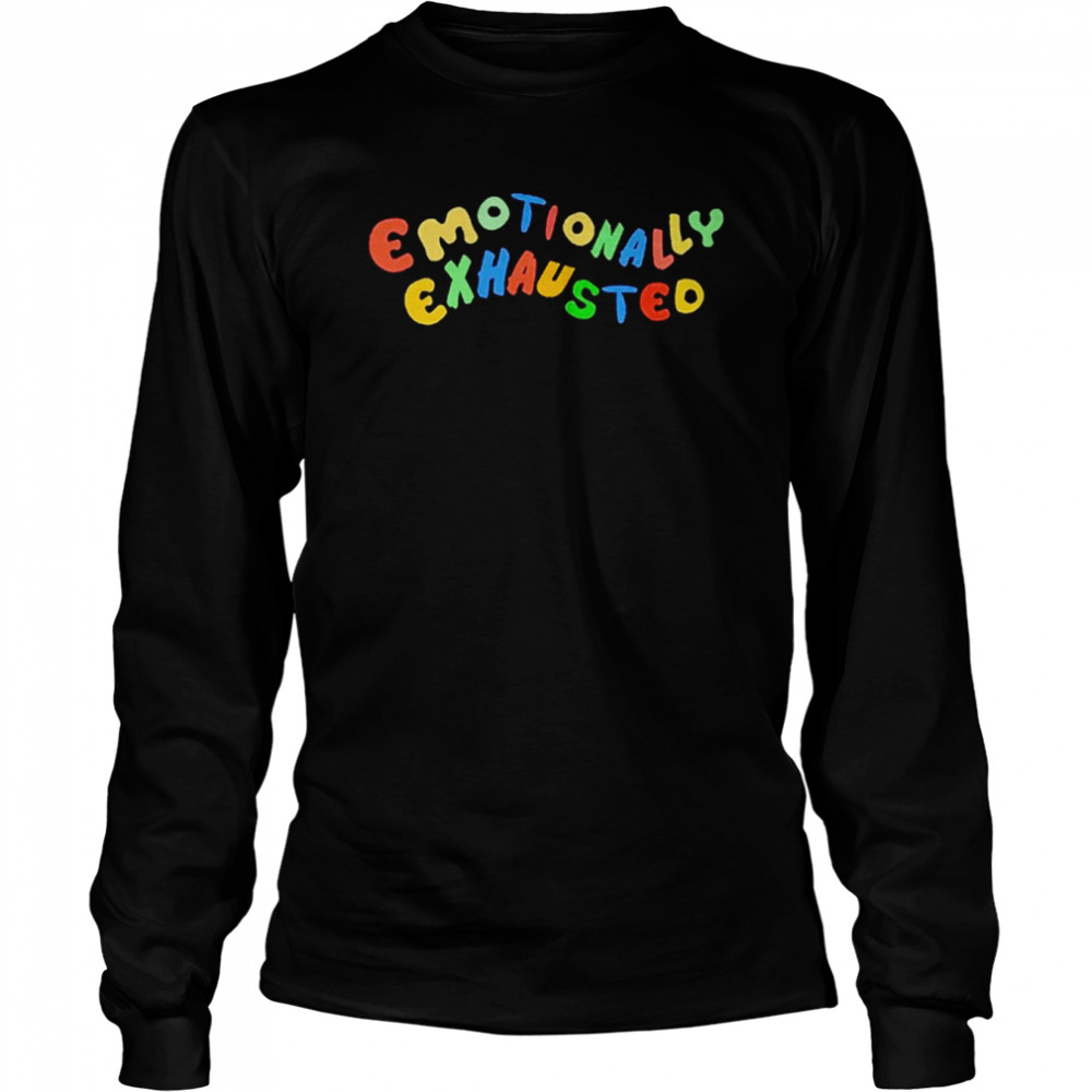 Emotionally exhausted T-shirt Long Sleeved T-shirt
