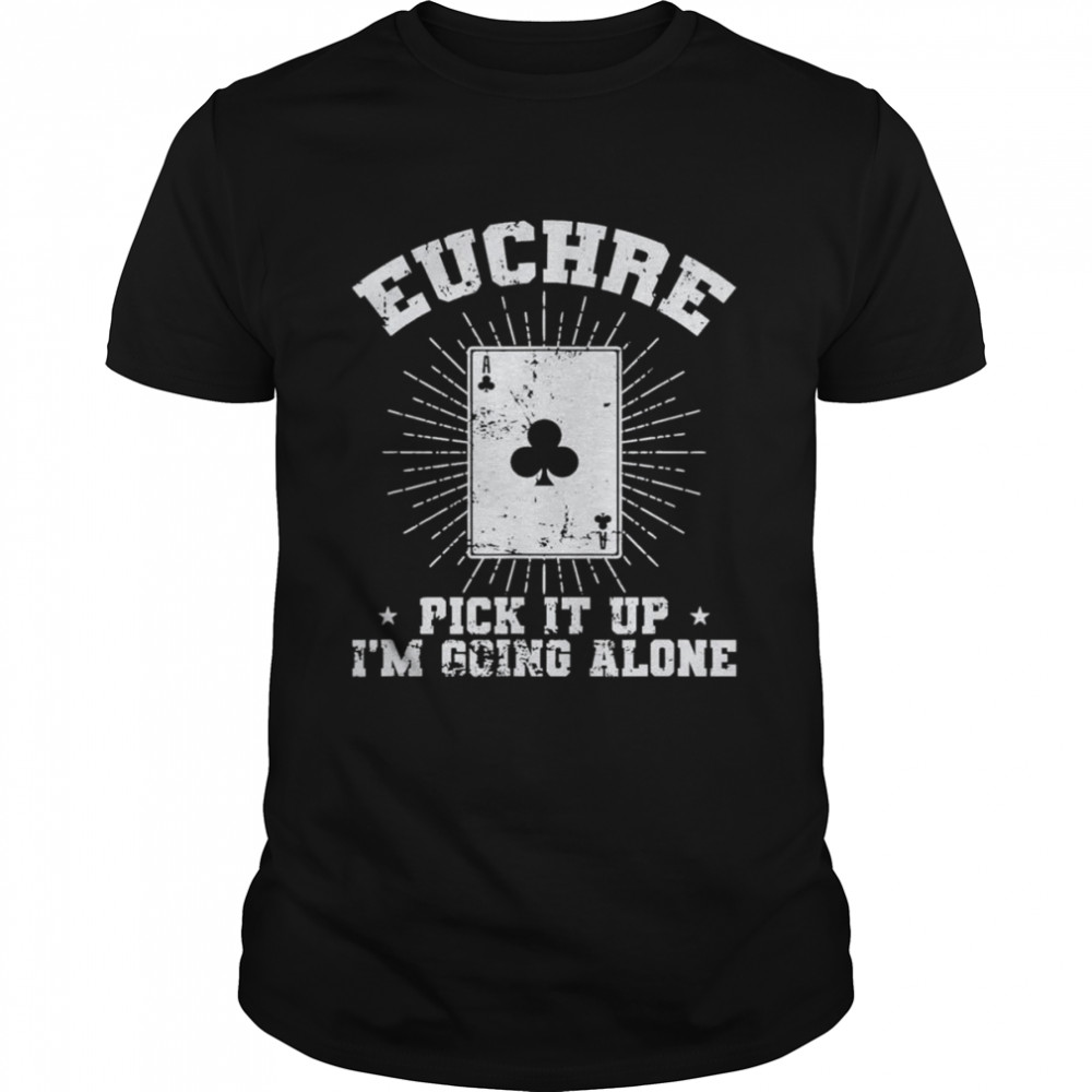 Euchre Pick it up I’m going alone Deck of Cards T- Classic Men's T-shirt