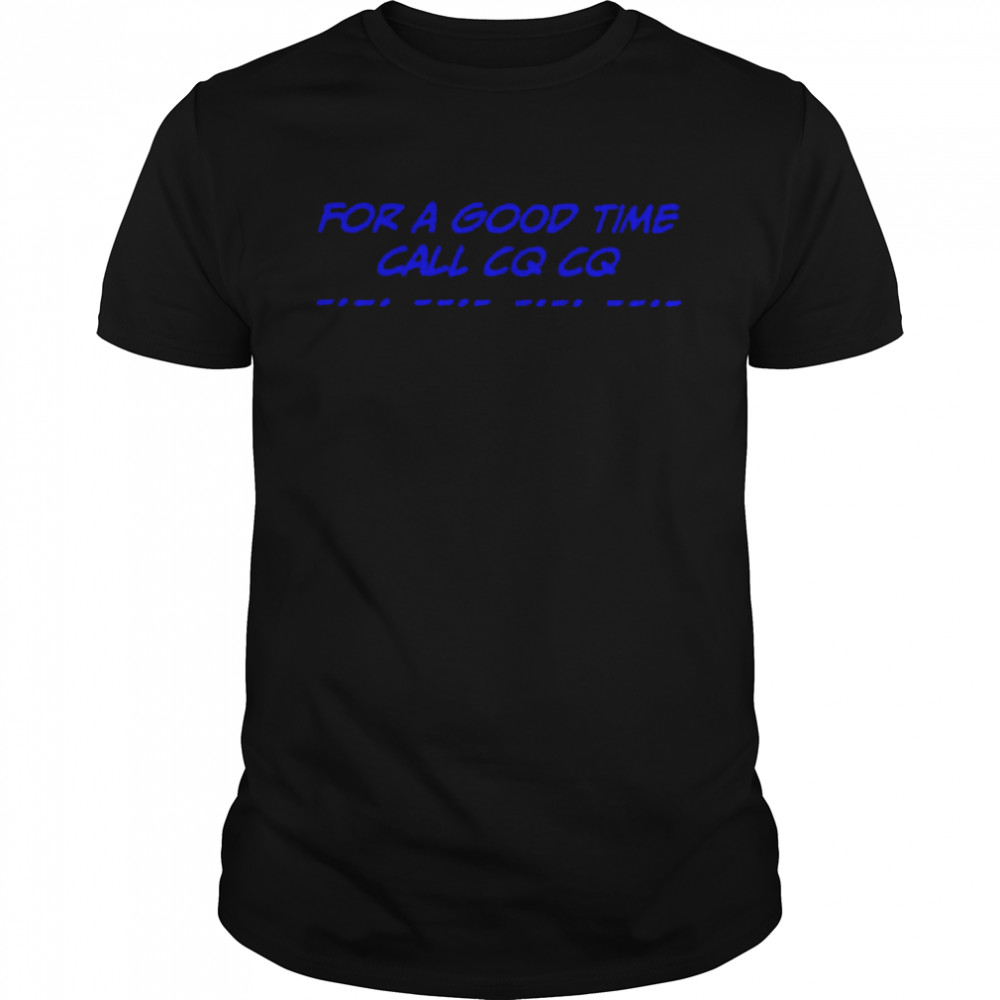 For a good time call cq Cq shirt Classic Men's T-shirt
