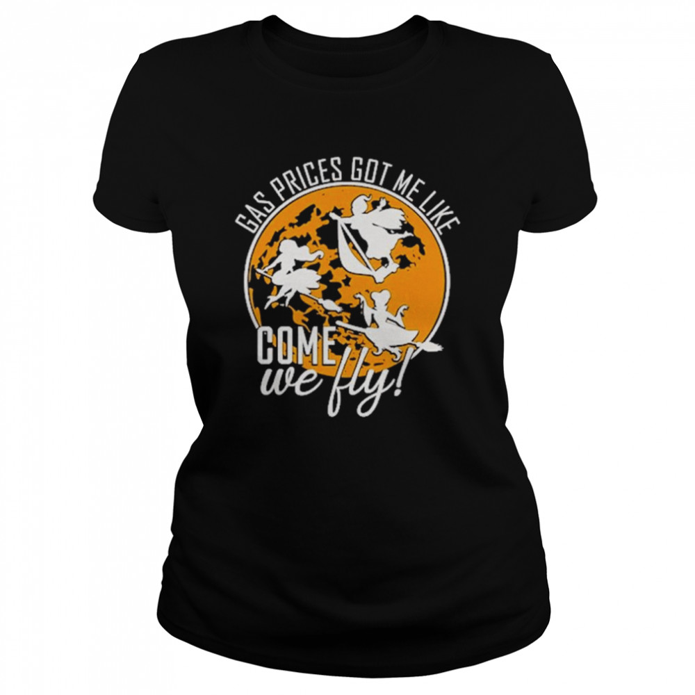 Gas Prices Got Me Like Come We Fly Halloween T- Classic Women's T-shirt