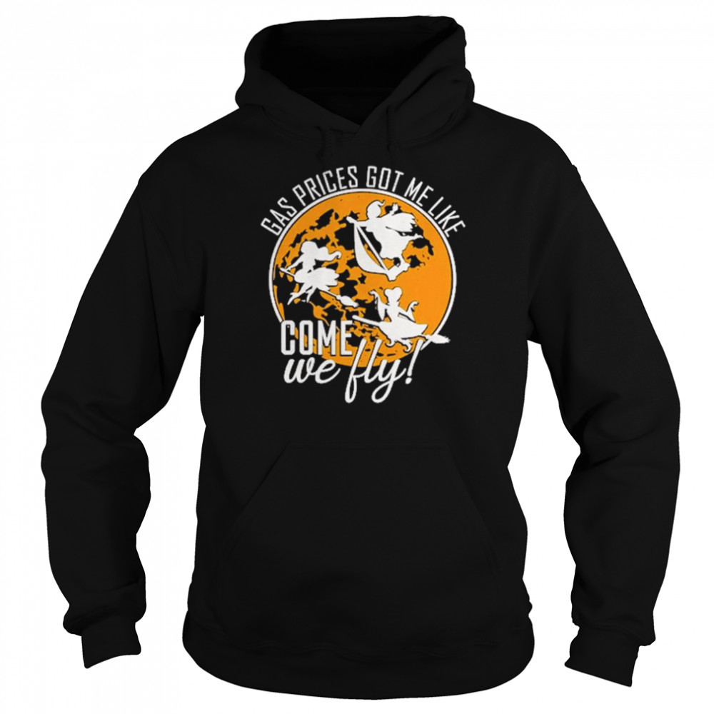 Gas Prices Got Me Like Come We Fly Halloween T- Unisex Hoodie