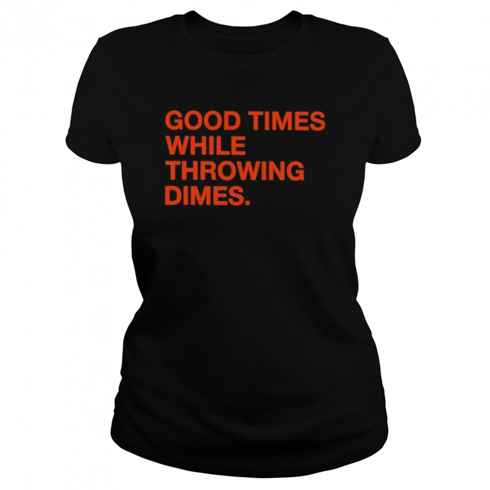 Good Times While Throwing Dimes  Classic Women's T-shirt