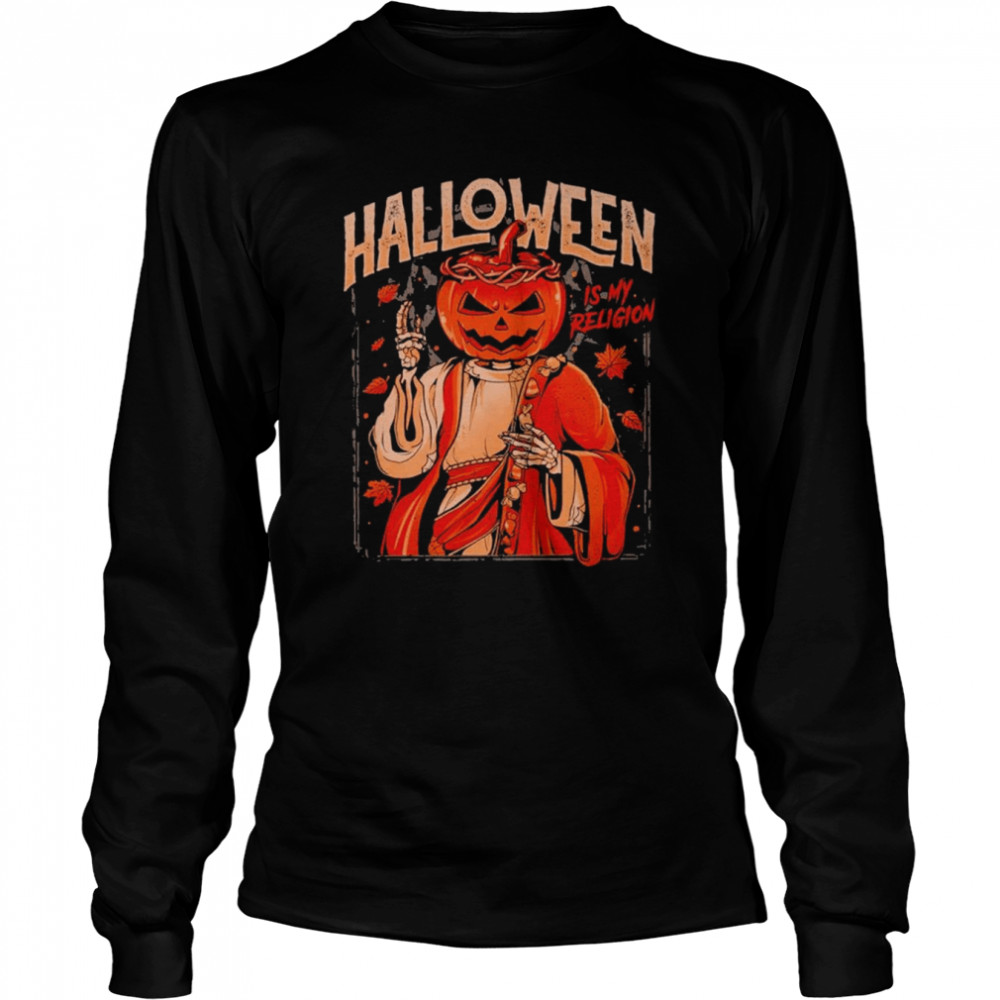 Halloween Is My Religion T- Long Sleeved T-shirt